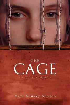 The Cage: A Holocaust Memoir by Sender, Ruth Minsky