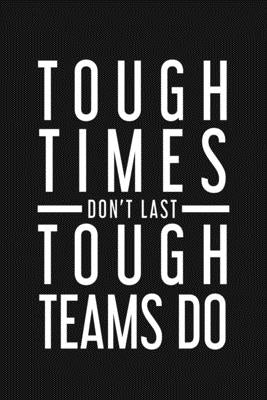 Tough Times Don't Last Tough Team Do: Employee Motivational Gifts by Publishing, Rainbowpen