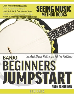 Banjo Beginners Jumpstart: Learn Basic Chords, Rhythms and Pick Your First Songs by Schneider, Andy