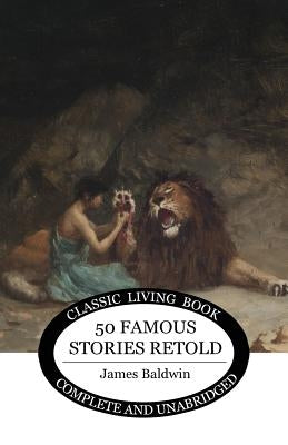 Fifty Famous Stories Retold by Baldwin, James