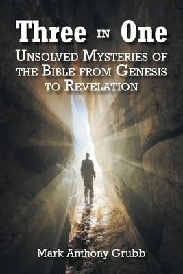 Three in One: Unsolved Mysteries of the Bible from Genesis to Revelation by Grubb, Mark Anthony Ant