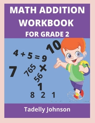 Math Addition Workbook for Grade 2: Grade 2 Math Addition Worksheet by Johnson, Tadelly