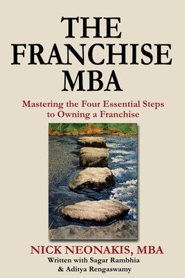 The Franchise MBA: Mastering the 4 Essential Steps to Owning a Franchise by Rambhia, Sagar