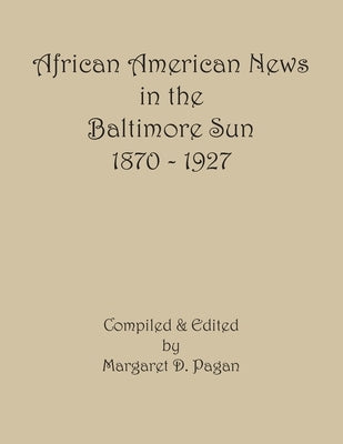 African American News in the Baltimore Sun, 1870-1927 by Pagan, Margaret D.