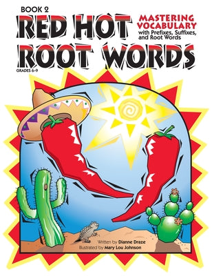 Red Hot Root Words: Mastering Vocabulary With Prefixes, Suffixes, and Root Words (Book 2, Grades 6-9) by Draze, Dianne