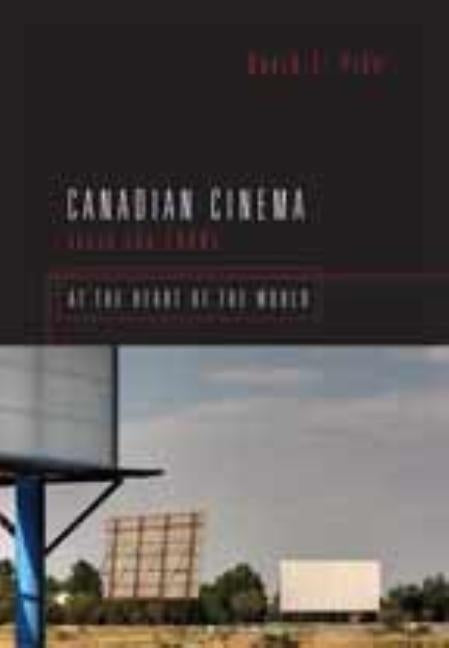 Canadian Cinema Since the 1980s: At the Heart of the World by Pike, David L.