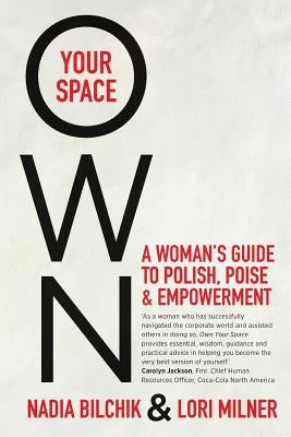 Own Your Space: A Woman's Guide to Polish, Poise and Empowerment by Bilchik, Nadia