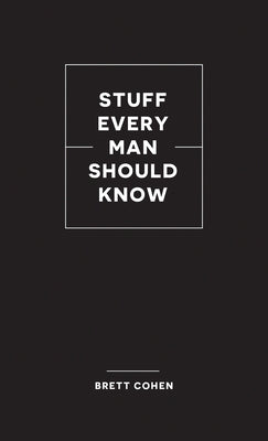 Stuff Every Man Should Know by Cohen, Brett