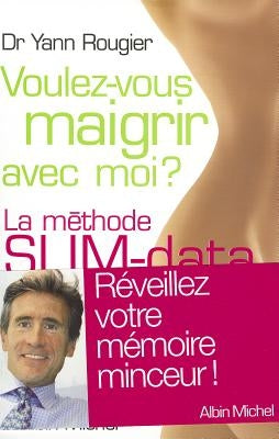 Voulez-Vous Maigrir Avec Moi ?: La Méthode Slim-Data by Rougier, Docteur Yann