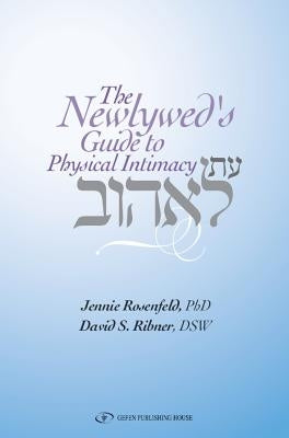 The Newlywed's Guide to Physical Intimacy by Rosenfeld, Jennie