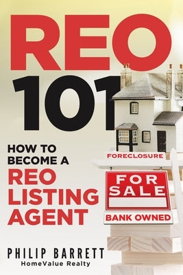 Reo 101: How To Become A REO Listing Agent by Barrett, Philip