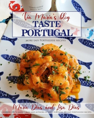 Taste Portugal More Easy Portuguese Recipes by Dias, Lisa