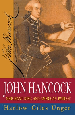 John Hancock: Merchant King and American Patriot by Unger, Harlow Giles