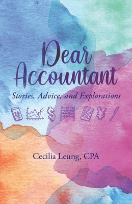 Dear Accountant: Stories, Advice, and Explorations by Leung, Cecilia