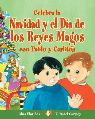 Celebra La Navidad y El Dia de Los Reyes Magos Con Pablo y Carlitos by Ada, Alma Flor