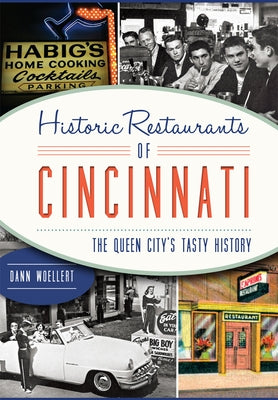 Historic Restaurants of Cincinnati:: The Queen City's Tasty History by Woellert, Dann