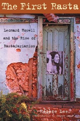 The First Rasta: Leonard Howell and the Rise of Rastafarianism by Lee, H&#233;l&#232;ne