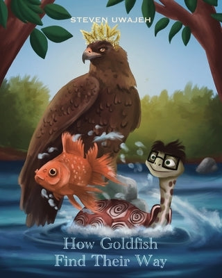 How Goldfish Find Their Way: Stories for Little Angels by Uwajeh, Steven