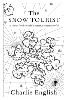 The Snow Tourist: A Search for the World's Purest, Deepest Snowfall by English, Charlie