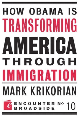 How Obama Is Transforming American Through Immigration by Krikorian, Mark