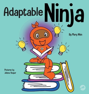 Adaptable Ninja: A Children's Book About Cognitive Flexibility and Set Shifting Skills by Nhin, Mary