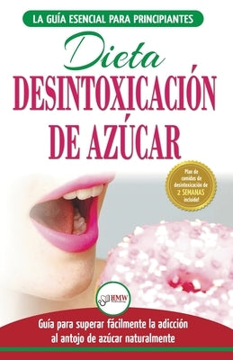 Desintoxicación de azúcar: venza la adicción a los antojos de azúcar (incluye dieta para aumentar la energía y recetas sin azúcar para perder pes by Jacobs, Simone