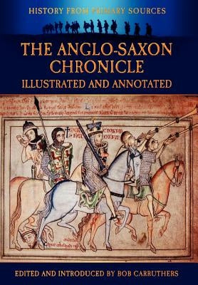 The Anglo-Saxon Chronicle - Illustrated and Annotated by Carruthers, Bob