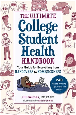 The Ultimate College Student Health Handbook: Your Guide for Everything from Hangovers to Homesickness by Grimes, Jill