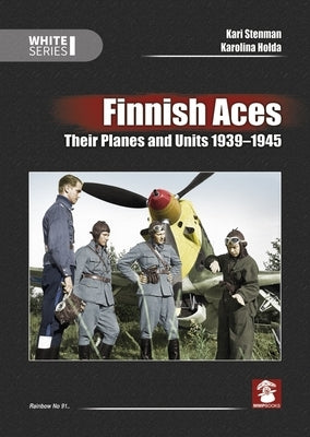 Finnish Aces: Their Planes and Units 1939-1945 by Stenman, Kari