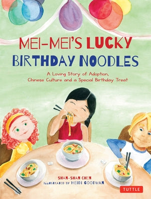 Mei-Mei's Lucky Birthday Noodles: A Loving Story of Adoption, Chinese Culture and a Special Birthday Treat by Chen, Shan-Shan