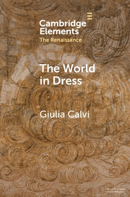 The World in Dress: Costume Books Across Italy, Europe, and the East by Calvi, Giulia