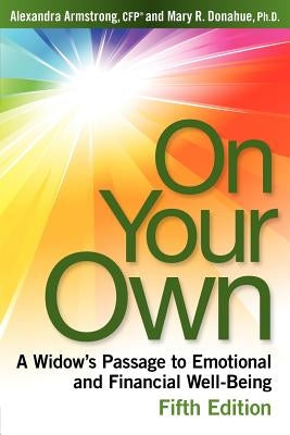 On Your Own, 5th Edition: A Widow's Passage to Emotional and Financial Well-Being by Donahue Ph. D., Mary R.