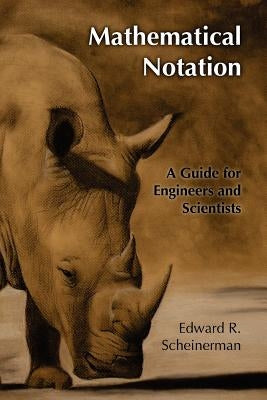 Mathematical Notation: A Guide for Engineers and Scientists by Scheinerman, Jonah