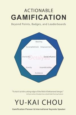 Actionable Gamification: Beyond Points, Badges and Leaderboards by Chou, Yu-Kai