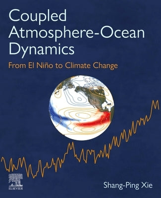Coupled Atmosphere-Ocean Dynamics: From El Nino to Climate Change by Xie, Shang-Ping