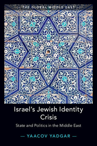 Israel's Jewish Identity Crisis: State and Politics in the Middle East by Yadgar, Yaacov