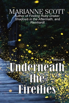 Underneath the Fireflies by Scott, Marianne