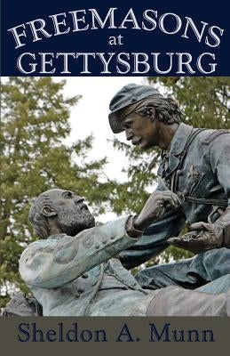 Freemasons at Gettysburg by Munn, Sheldon a.