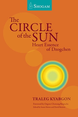 The Circle of the Sun: Heart Essence of Dzogchen by Kyabgon, Traleg