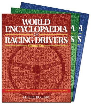 World Encyclopaedia of Racing Drivers - 3 Volume Set: The Definitive Reference to the Lives and Achievements of 2,500 International Racing Drivers by Higham, Peter