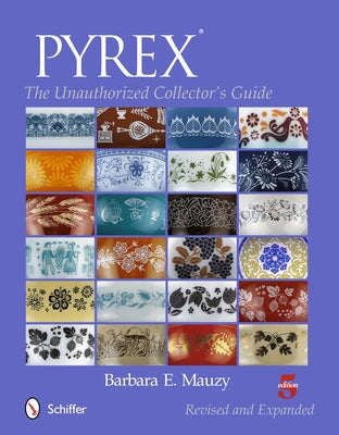 Pyrex(r): The Unauthorized Collector's Guide by Mauzy, Barbara E.