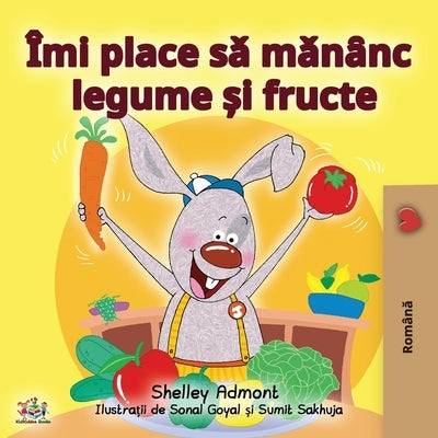 I Love to Eat Fruits and Vegetables (Romanian Edition) by Admont, Shelley