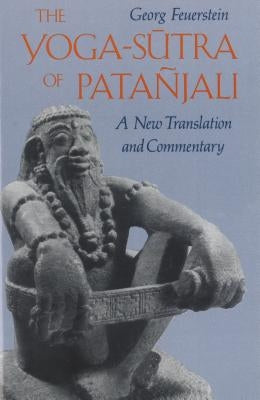 The Yoga-Sutra of Patañjali: A New Translation and Commentary by Feuerstein, Georg