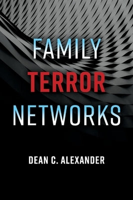 Family Terror Networks: Volume 1 by Alexander, Dean C.