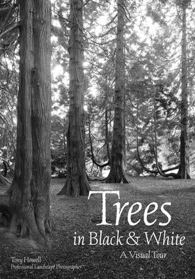 Trees in Black & White: A Visual Tour by Howell, Tony