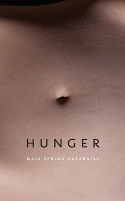 Hunger by Carabajal, Maia Spring