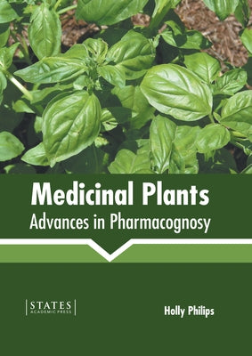 Medicinal Plants: Advances in Pharmacognosy by Philips, Holly