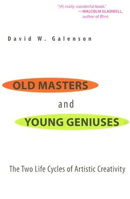 Old Masters and Young Geniuses: The Two Life Cycles of Artistic Creativity by Galenson, David W.