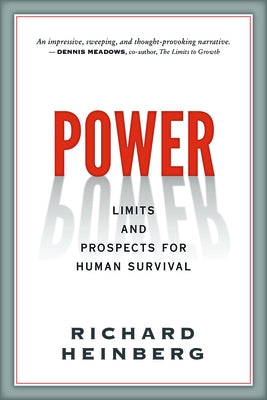 Power: Limits and Prospects for Human Survival by Heinberg, Richard