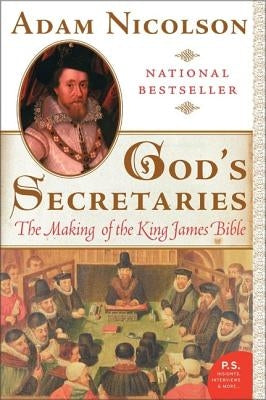 God's Secretaries: The Making of the King James Bible by Nicolson, Adam
